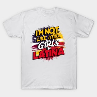 I'm Not Like Other Girls I'm Latina T-Shirt